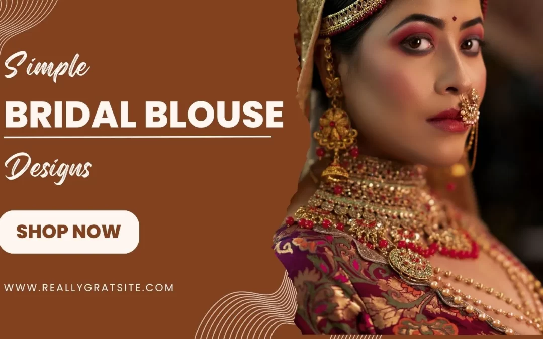 Simple Bridal Blouse designs Inspiration: Must-Have Designs for Every Bride-to-Be
